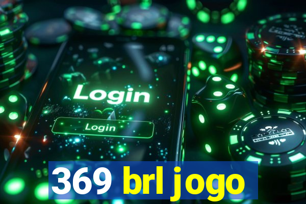 369 brl jogo